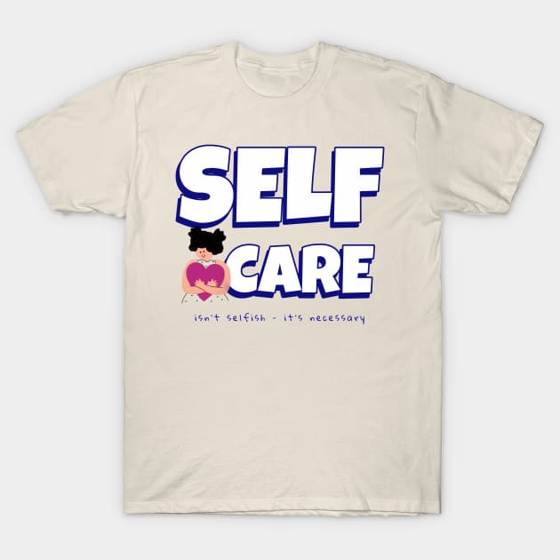 Self Care T-Shirt by ExpressiveThreads